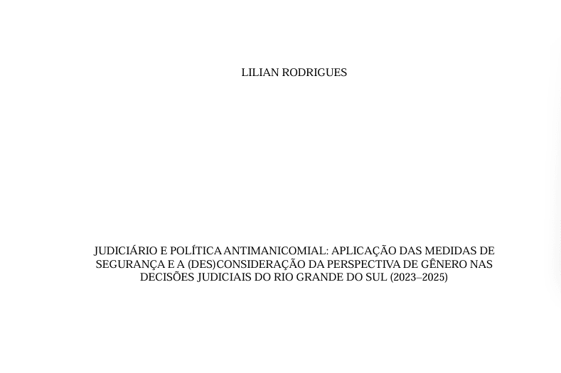 Judiciário E Política Antimanicomial: Aplicação Das Medidas De Segurança E A (Des)Consideração Da Perspectiva De Gênero Nas Decisões Judiciais Do Rio Grande Do Sul (2023–2025)