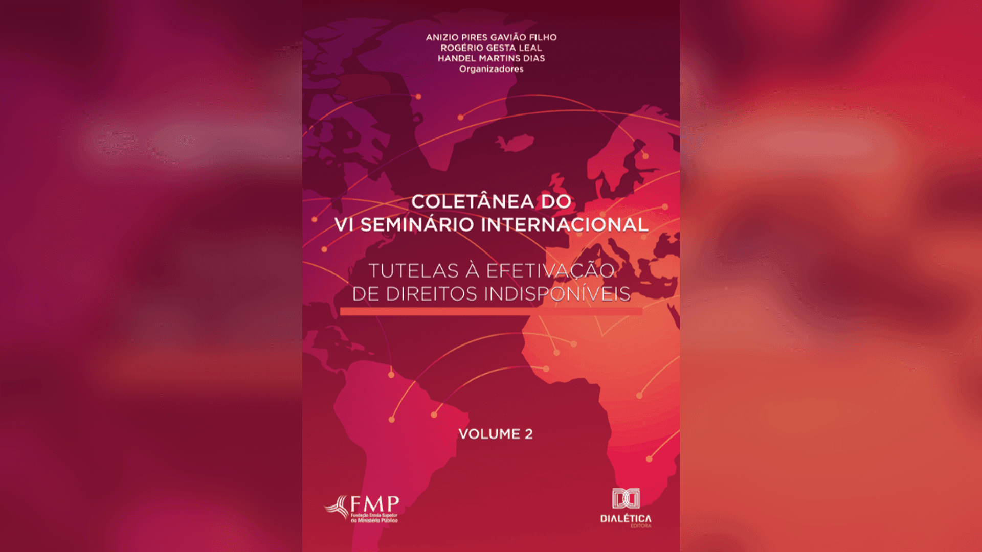 Coletânea do VI Seminário Internacional Tutelas à Efetivação de Direitos Indisponíveis – Volume 2