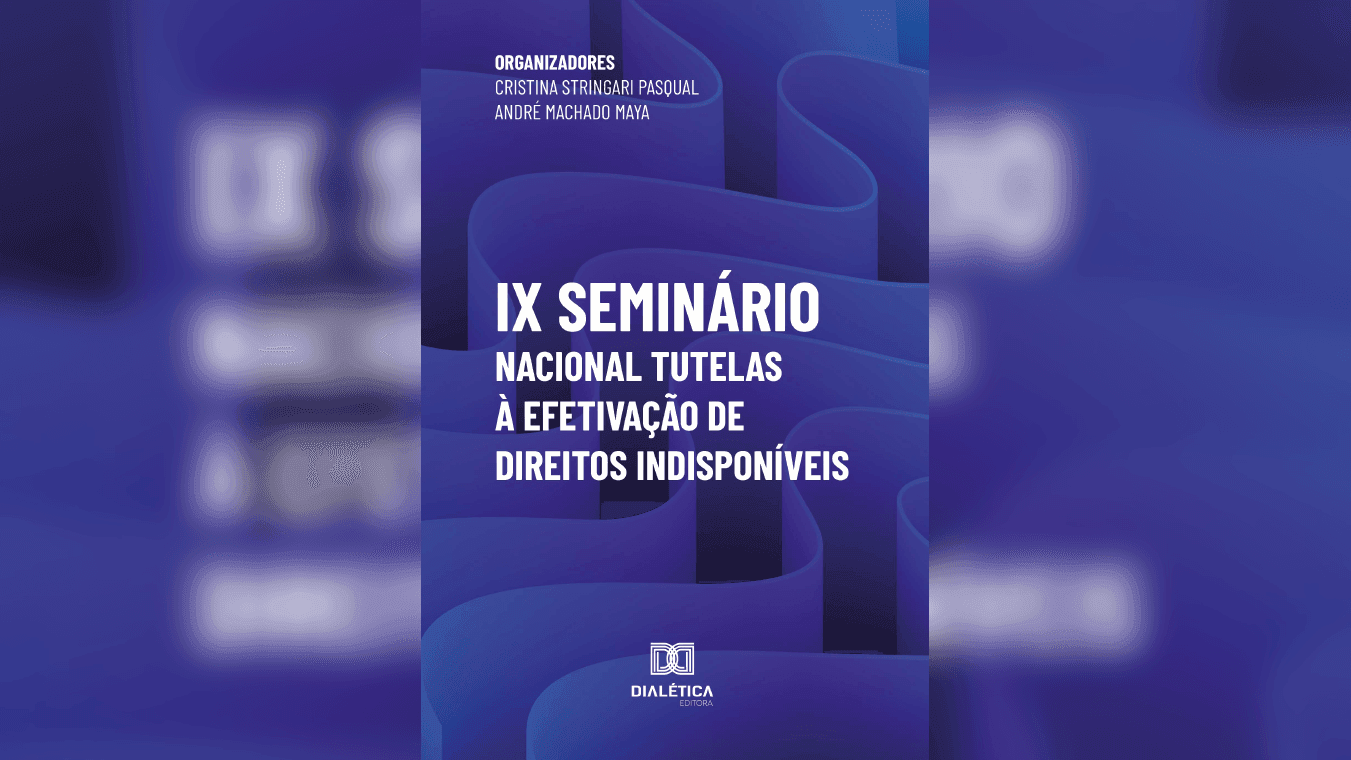 Coletânea do IX Seminário Nacional Tutelas à Efetivação de Direitos Indisponíveis